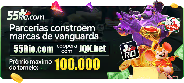 Parcerias constroem marcas de vanguarda 55rio.com com do torneio: Premio maximo 100.000 coopera JQK.bet